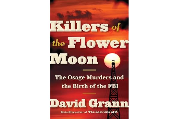Killers of the Flower Moon: The Osage Murders and the Birth of the FBI