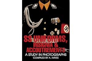 SS UNIFORMS INSIGNIA & ACCOUTREMENTS: A Study in Photographs (Schiffer Military History)