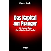 Das Kapital am Pranger: Ein Kompaß durch den politischen Begriffsnebel (Politik, Recht, Wirtschaft und Gesellschaft: Aktuell,