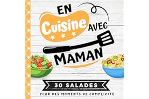 EN CUISINE AVEC MAMAN: Mon premier livre de cuisine | 30 recettes de SALADES gourmandes et saines pour enfants | Quiz, astuces, tests et lexiques culinaires | Pour cuisiner avec son enfant dès 8 ans