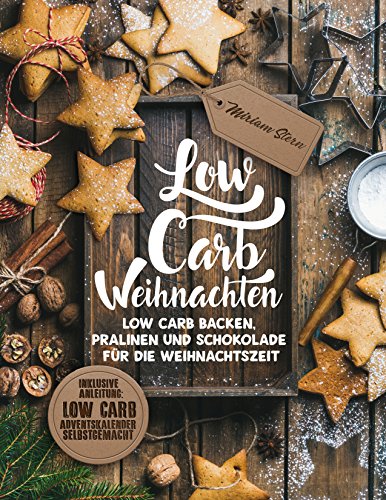 Download Low Carb Weihnachten: Low Carb Backen, Pralinen und Schokolade für die Weihnachtszeit (Inklusive Anleitung: Low Carb Adventskalender selbstgemacht), Backen ohne Kohlenhydrate Download Low Carb Weihnachten: Low Carb Backen, Pralinen und Schokolade für die Weihnachtszeit (Inklusive Anleitung: Low Carb Adventskalender selbstgemacht), Backen ohne Kohlenhydrate
