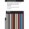 Die Wahrheit schafft sich ab: Wie Fake News Politik machen. [Was bedeutet das alles?] (Reclams Universal-Bibliothek)