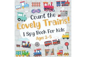 Count The Lovely Trains! I Spy Book for Kids Ages 2-5: Train Fun Picture Puzzle Book for Kids and Toddlers: Train Activity Book for Kids 2-4, 3-5 (Train Book for Boys)