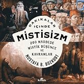 Dakikalar İ&ccedil;inde Mistisizm: 200 Maddede Mistik D&uuml;ş&uuml;nce ve Kavramlar