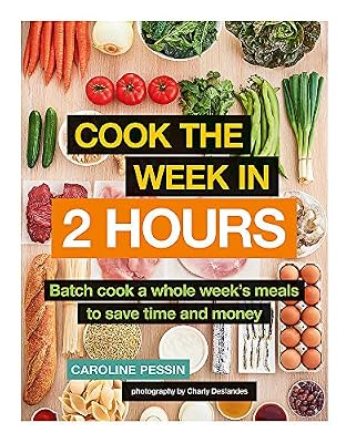 Cook The Week in 2 Hours: Batch cook a whole week's meals to save time and money