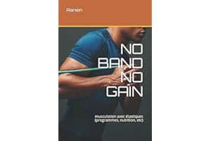 NO BAND NO GAIN: musculation avec élastiques (programmes, nutrition, etc)