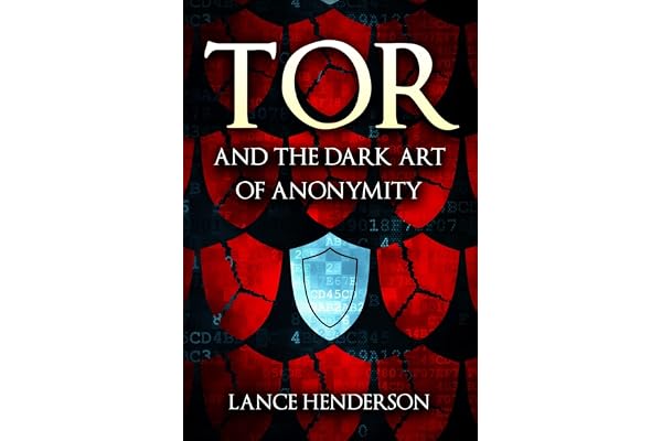 Tor and the Dark Art of Anonymity: How to Be Invisible from NSA Spying