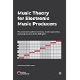 Music Theory for Electronic Music Producers: The producers guide to ...