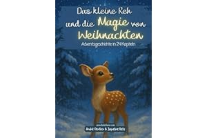 Das kleine Reh und die Magie von Weihnachten: Ein Adventskalender zum Vorlesen mit 24 Geschichten für Kinder ab 6 Jahren – liebevoll illustriert, weihnachtlich, besinnlich und voller Hoffnung