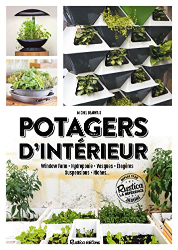 Télécharger Potagers d'intérieur : Window Farm, hydroponie, vasques, étageres, suspensions, niches Livre PDF Gratuit