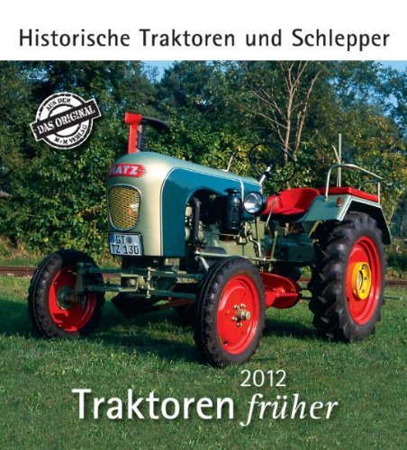 Traktoren früher 2012: Historische Traktoren und Schlepper Traktoren früher 2012: Historische Traktoren und Schlepper