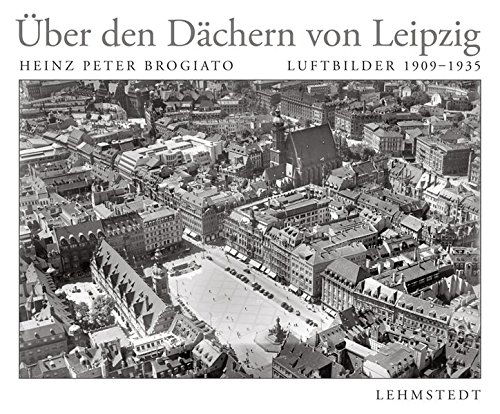 Download Über den Dächern von Leipzig: Luftbildfotografien 1909–1935 Download Über den Dächern von Leipzig: Luftbildfotografien 1909–1935