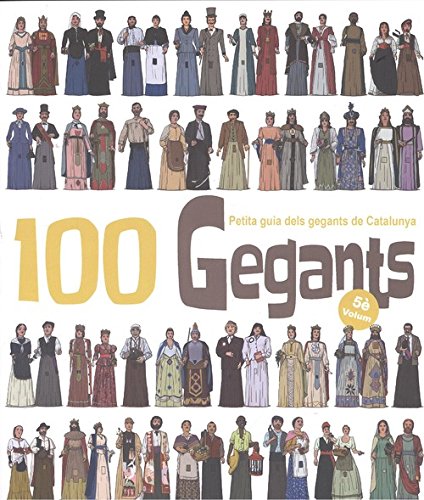 100 Gegants. Volum 5: Petita Guia dels Gegants de Catalunya gratuit