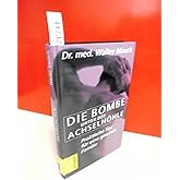 Die Bombe unter der Achselhöhle: Praktische Tips für eine gesunde Familie (Bettendorf bei Herbig)
