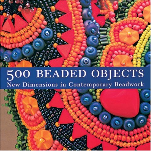 Télécharger 500 Beaded Objects: New Dimensions in Contemporary Beadwork Francais PDF