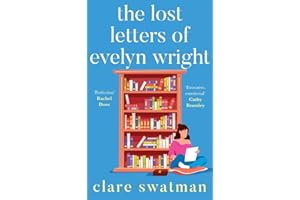 The Lost Letters of Evelyn Wright: A breathtaking, uplifting novel of love and friendship from Clare Swatman