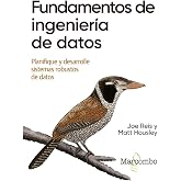 Fundamentos de ingenier&iacute;a de datos: Planifique y desarrolle sistemas robustos de datos (O'reilly)