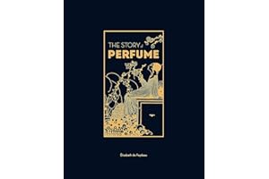 The Story of Perfume: A lavishly illustrated guide