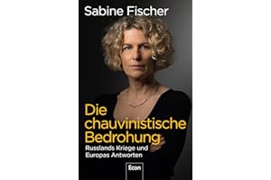Die chauvinistische Bedrohung: Russlands Kriege und Europas Antworten | Putins Autokratie, Nationalismus und Sexismus zerstören die Ukraine und bedrohen liberale Demokratie und Freiheit weltweit