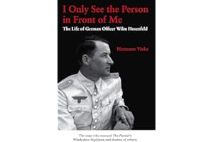 I Only See the Person in Front of Me: The Life of German Officer Wilm Hosenfeld