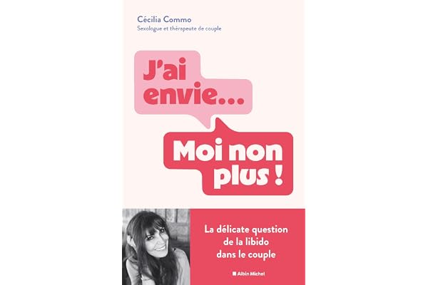 J'ai envie... Moi non plus !: La délicate question de la libido dans le couple