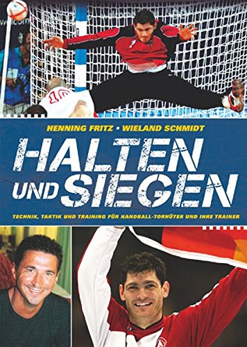 Download Halten und Siegen: Technik, Taktik und Training für Handball-Torhüter und ihre Trainer Download Halten und Siegen: Technik, Taktik und Training für Handball-Torhüter und ihre Trainer
