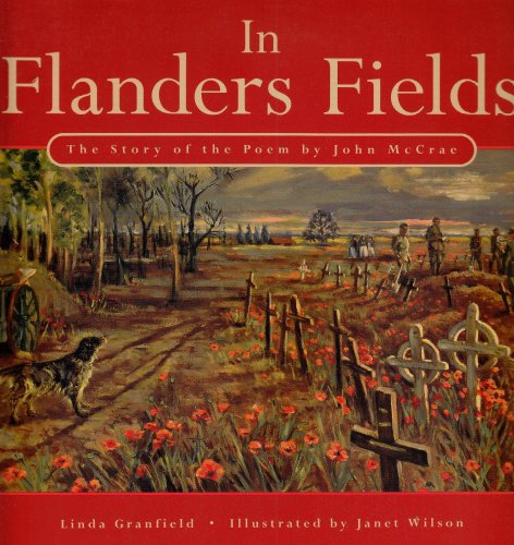 In Flanders Field: The Story of the Poem: The Story of the Poem by John McCrae