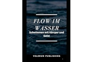 Flow im Wasser: Schwimmen mit Körper und Geist