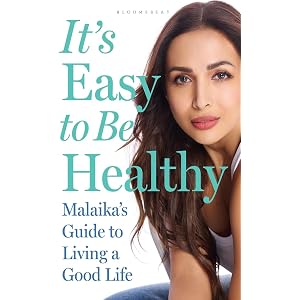 It’s Easy to Be Healthy: Malaika’s Guide to Living a Good Life — A Bestseller Wellness Guide to Fitness, Nutrition, Beauty an