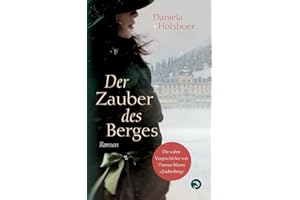 Der Zauber des Berges: Die wahre Vorgeschichte von Thomas Manns "Zauberberg"