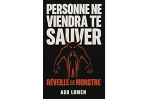 Personne ne Viendra te Sauver : Réveille le Monstre │ Développement Personnel Radical : se Réveiller, Affronter ses Blocages, Reprendre le Contrôle