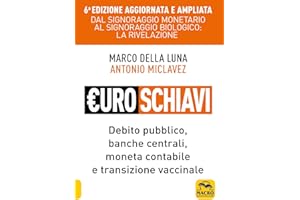 Euroschiavi. Dal signoraggio monetario al signoraggio biologio: la rivelazione. Debito pubblico, banche centrali, moneta contabile e transizione vaccinale. Ediz. ampliata