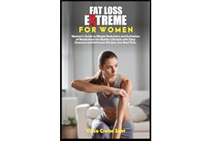 FAT LOSS EXTREME FOR WOMEN: Women's Guide to Weight Reduction and Activation of Metabolism for Healthy Lifestyle with Easy Exercise and Delicious ... Path to a Healthier, Fitter You at Any Age)
