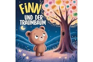 Finn und der Traumbaum - Eine liebevolle Gutenachtgeschichte zum Vorlesen und Einschlafen für Kinder ab 3 Jahren. (Der kleine Bär Finn, Band 1)