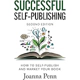 Successful Self-Publishing: How to self-publish and market your book in ebook and print: How to self-publish and market your 