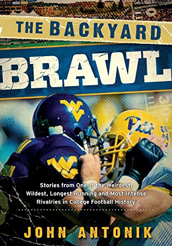 The Backyard Brawl: Stories from One of the Weirdest, Wildest, Longest Running, and Most Instense Rivalries in College Football History