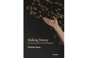 MAKING MONEY:COIN, CURRENCY, & THE COMING OF CAPITALISM PAPER: Coin, Currency, and the Coming of Capitalism