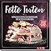 Produktbild Fette Torten: Himmlisch süße Kuchenträume, die glücklich machen