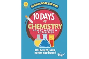 10 Days of Chemistry How It Works and Activities: Science Book For Kids (10 Days of Science)