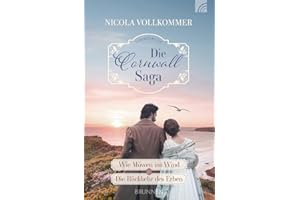 Die Cornwall-Saga: Wie Möwen im Wind & Die Rückkehr des Erben. Liebe, Intrigen und geheimnisvolle Vorgänge an der Küste Cornwalls. Ein Sammelband mit zwei historischen Liebesromanen.