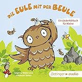 Die Eule mit der Beule: Ein Liederhörbuch für Kleine by