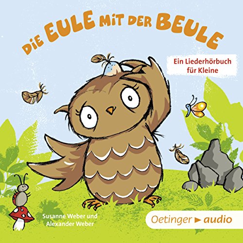 Die Eule mit der Beule: Ein Liederhörbuch für Kleine