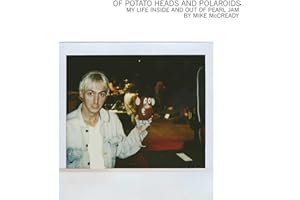 Of Potato Heads and Polaroids: My Life Inside and Out of Pearl Jam