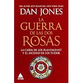 La guerra de las Dos Rosas: La ca&iacute;da de los Plantagenet y el ascenso de los Tudor: 95 (&Aacute;tico Historia)