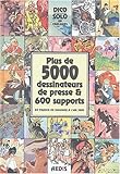 Plus de 5000 dessinateurs de presse & 600 supports en France de Daumier à l'an 2000 : Dico Solo