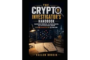 The Crypto Investigator's Handbook: Blockchain Forensics, On-Chain Analysis, and Cryptocurrency Tracing using Chainalysis and TRM Labs