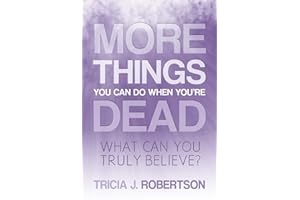 More Things you Can do When You're Dead: What Can You Truly Believe?