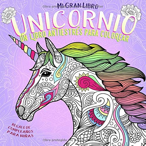 Mi Gran Libro Unicornio. Un libro antiestrés para colorear. Regalo de cumpleaños para niñas: Cosas de unicornios baratas. Es súper mono!
