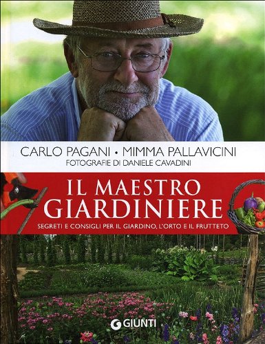 Il maestro giardiniere. Segreti e consigli per il giardino, l'orto e il frutteto