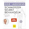 Knie & Meniskus Schmerzen selbst behandeln: Bei Meniskusschaden, Knie-/Gonarthrose, Bänderverletzung, Bakerzyste